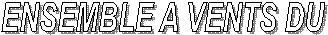 ENSEMBLE A VENTS DU